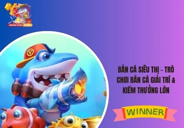 bắn cá siêu thị