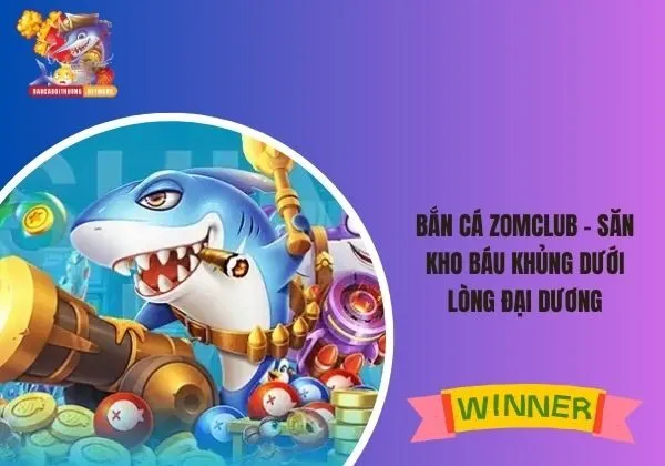bắn cá Zomclub